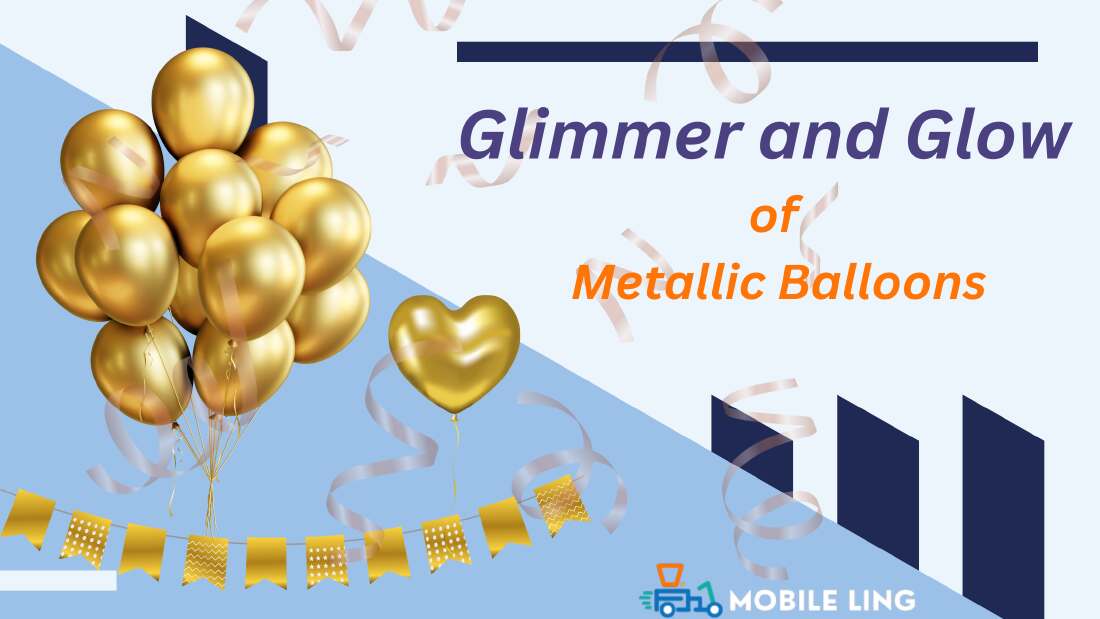 Glimmer and Glow of Metallic Balloons