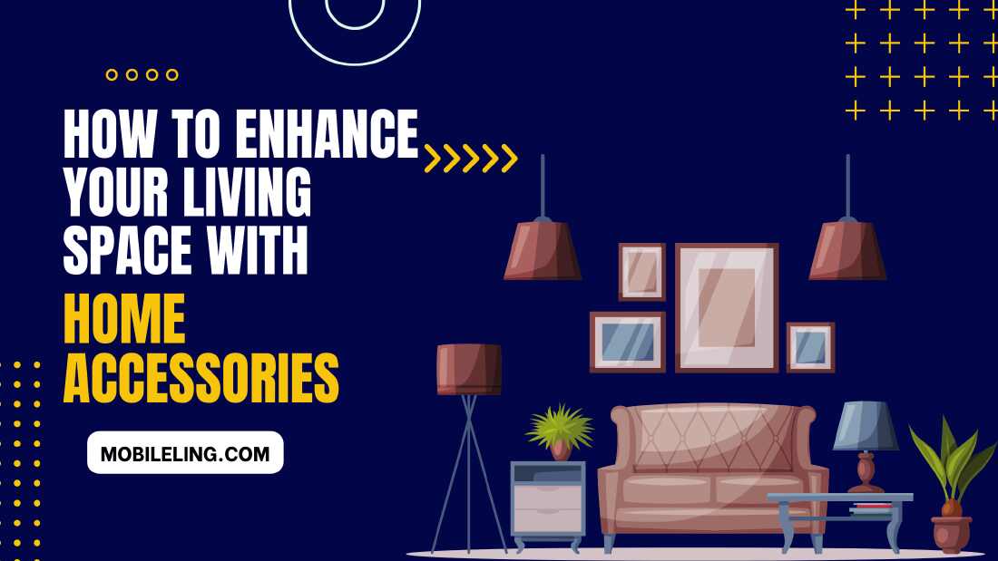 How to Enhance your Living Space with Home Accessories