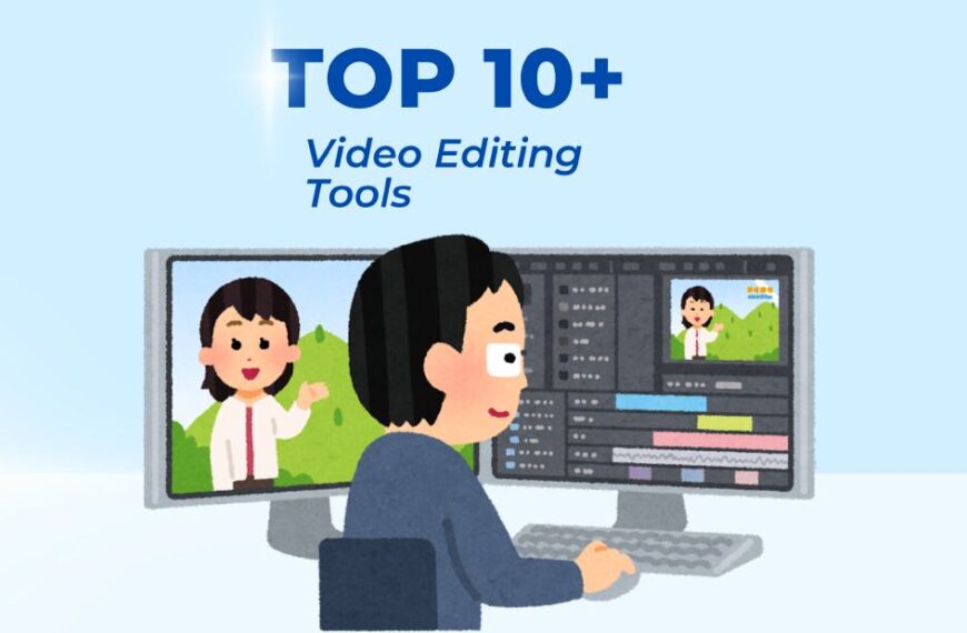 Top 10+ Video Editing Tools You Should Know About
