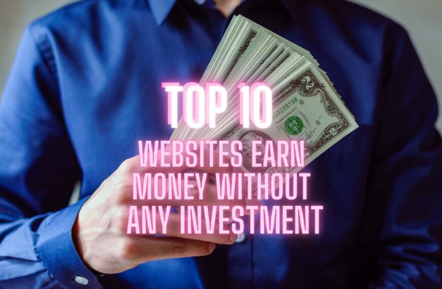 Top 10 Websites to Earn Money Without Investment